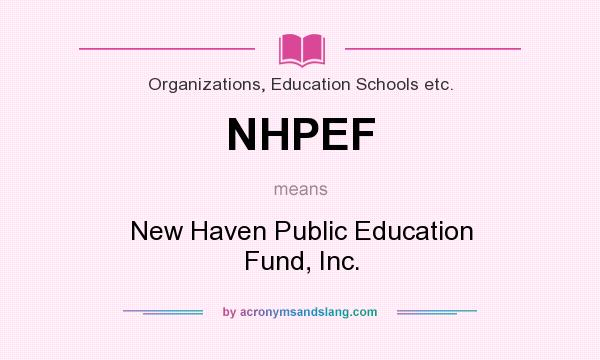 What does NHPEF mean? It stands for New Haven Public Education Fund, Inc.