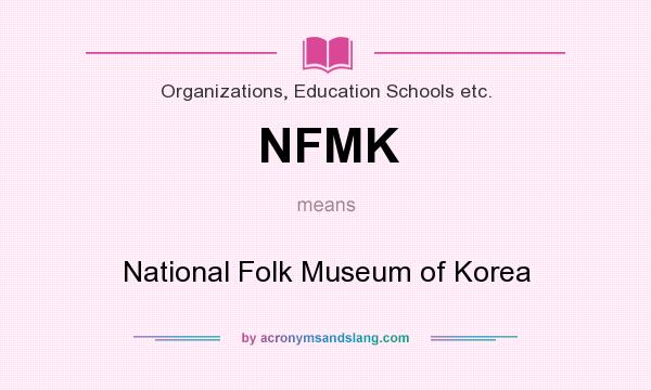 What does NFMK mean? It stands for National Folk Museum of Korea