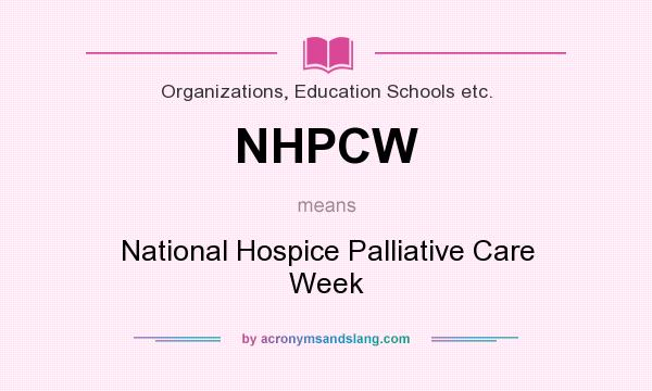 What does NHPCW mean? It stands for National Hospice Palliative Care Week