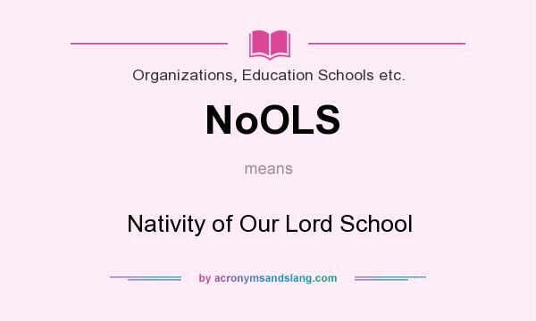 What does NoOLS mean? It stands for Nativity of Our Lord School