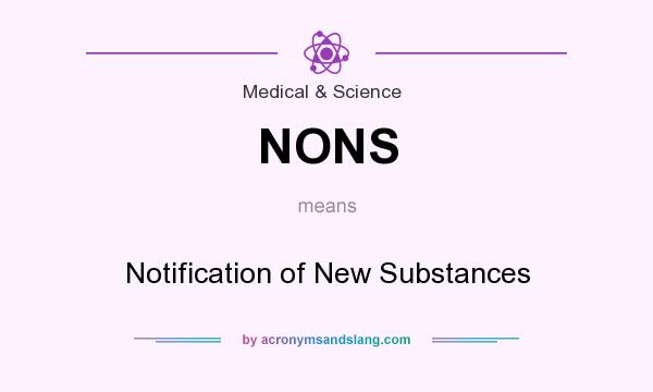 What does NONS mean? It stands for Notification of New Substances