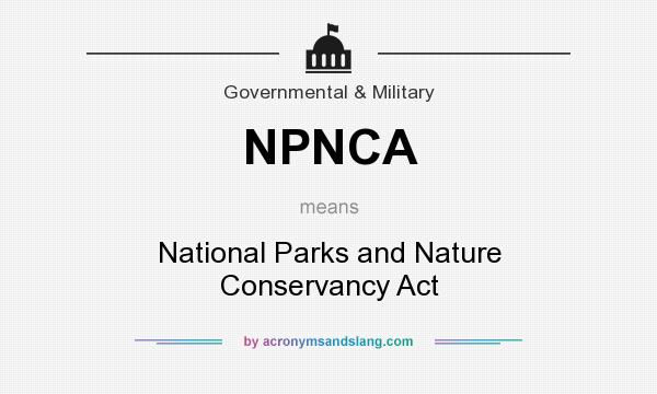 What does NPNCA mean? It stands for National Parks and Nature Conservancy Act