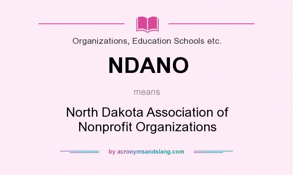 What does NDANO mean? It stands for North Dakota Association of Nonprofit Organizations
