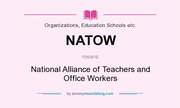 What does NATOW mean? It stands for National Alliance of Teachers and Office Workers