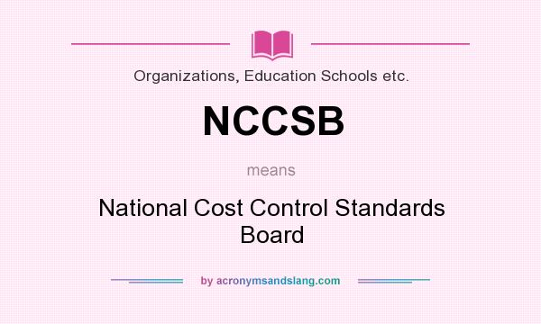 What does NCCSB mean? It stands for National Cost Control Standards Board