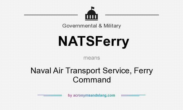 What does NATSFerry mean? It stands for Naval Air Transport Service, Ferry Command