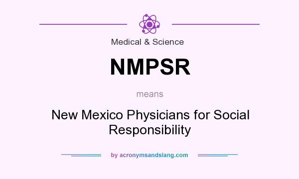 What does NMPSR mean? It stands for New Mexico Physicians for Social Responsibility