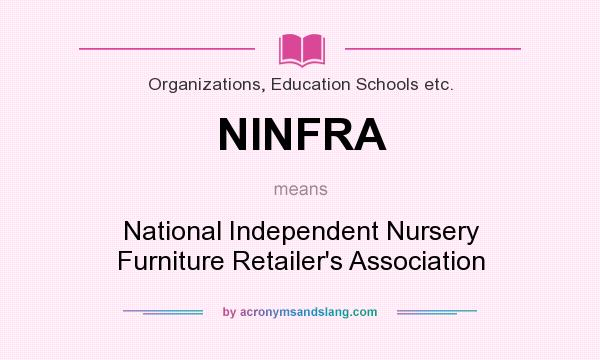 What does NINFRA mean? It stands for National Independent Nursery Furniture Retailer`s Association