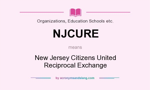 What does NJCURE mean? It stands for New Jersey Citizens United Reciprocal Exchange
