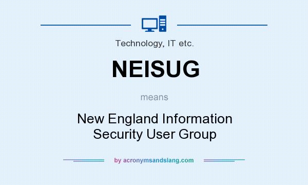 What does NEISUG mean? It stands for New England Information Security User Group