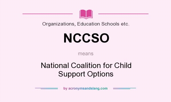 What does NCCSO mean? It stands for National Coalition for Child Support Options