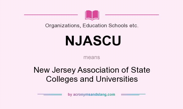 What does NJASCU mean? It stands for New Jersey Association of State Colleges and Universities