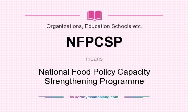 What does NFPCSP mean? It stands for National Food Policy Capacity Strengthening Programme