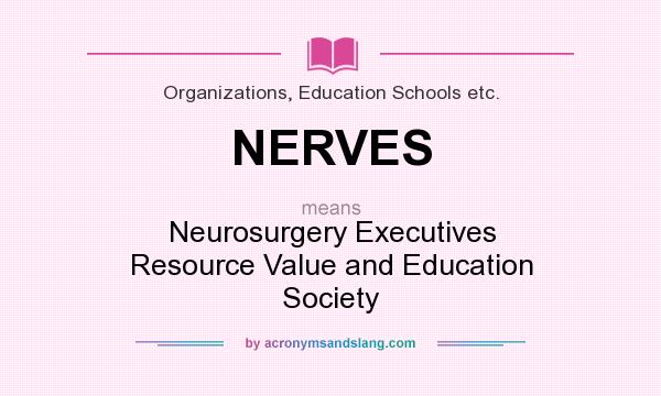 What does NERVES mean? It stands for Neurosurgery Executives Resource Value and Education Society