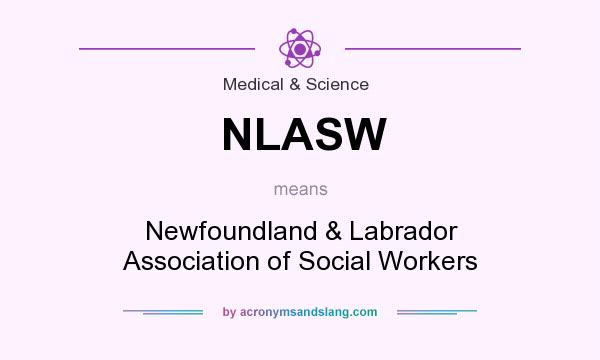 What does NLASW mean? It stands for Newfoundland & Labrador Association of Social Workers