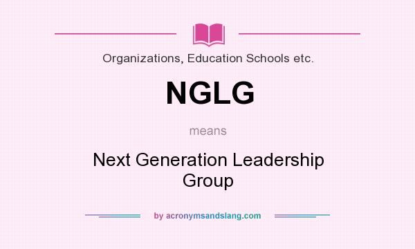 What does NGLG mean? It stands for Next Generation Leadership Group