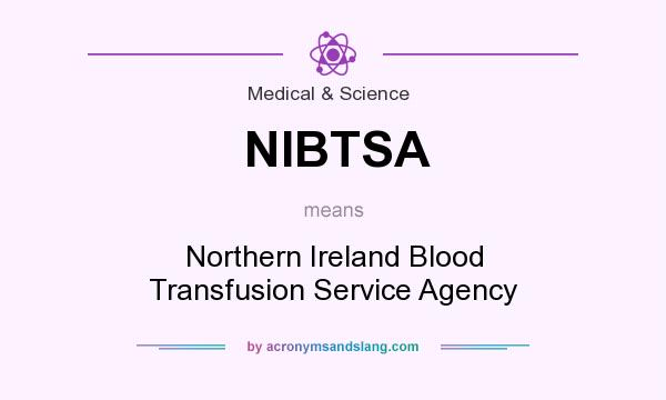 What does NIBTSA mean? It stands for Northern Ireland Blood Transfusion Service Agency