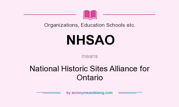 What does NHSAO mean? It stands for National Historic Sites Alliance for Ontario