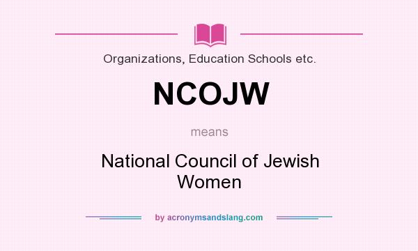 What does NCOJW mean? It stands for National Council of Jewish Women