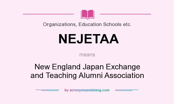 What does NEJETAA mean? It stands for New England Japan Exchange and Teaching Alumni Association