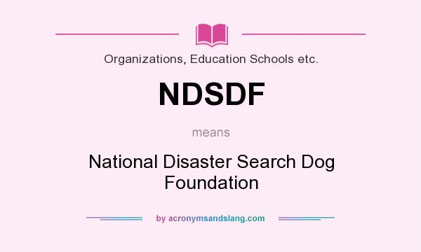 What does NDSDF mean? It stands for National Disaster Search Dog Foundation