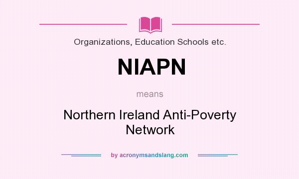 What does NIAPN mean? It stands for Northern Ireland Anti-Poverty Network
