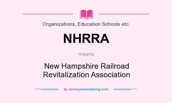 What does NHRRA mean? It stands for New Hampshire Railroad Revitalization Association