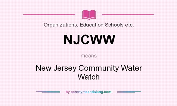 What does NJCWW mean? It stands for New Jersey Community Water Watch