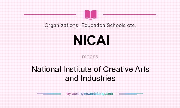 What does NICAI mean? It stands for National Institute of Creative Arts and Industries