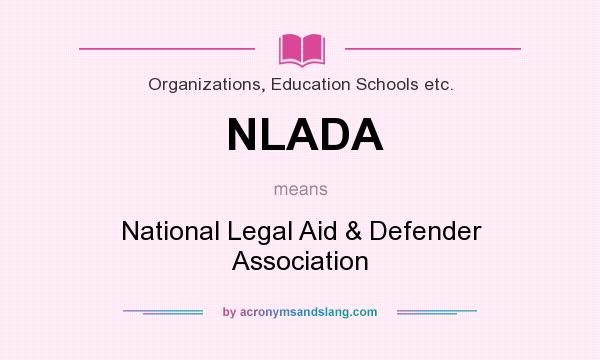 What does NLADA mean? It stands for National Legal Aid & Defender Association