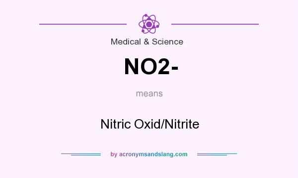What does NO2- mean? It stands for Nitric Oxid/Nitrite