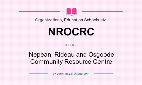What does NROCRC mean? It stands for Nepean, Rideau and Osgoode Community Resource Centre