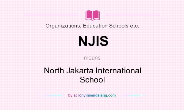 What does NJIS mean? It stands for North Jakarta International School