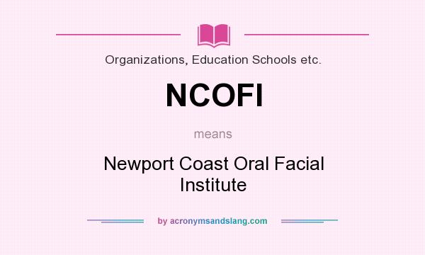 What does NCOFI mean? It stands for Newport Coast Oral Facial Institute