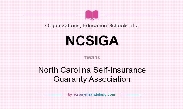 What does NCSIGA mean? It stands for North Carolina Self-Insurance Guaranty Association