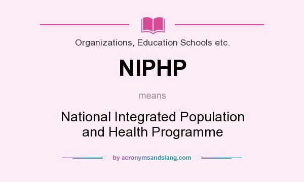 What does NIPHP mean? It stands for National Integrated Population and Health Programme