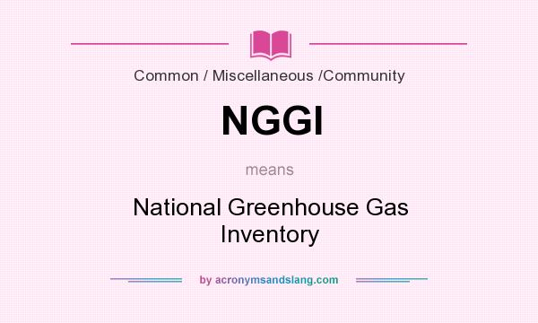 What does NGGI mean? It stands for National Greenhouse Gas Inventory