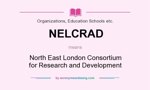 What does NELCRAD mean? It stands for North East London Consortium for Research and Development