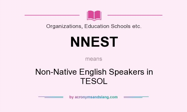 What does NNEST mean? It stands for Non-Native English Speakers in TESOL