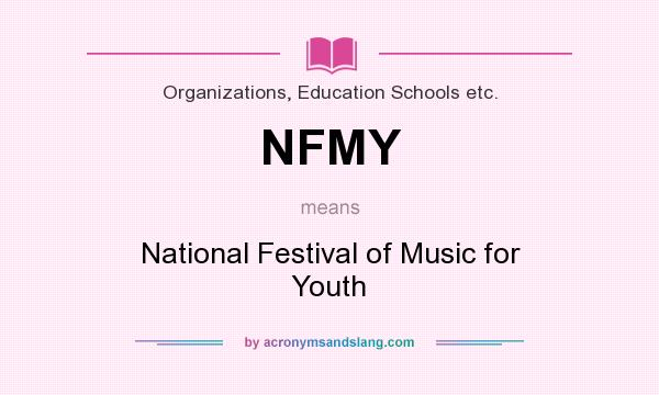 What does NFMY mean? It stands for National Festival of Music for Youth