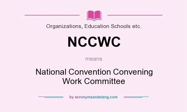 What does NCCWC mean? It stands for National Convention Convening Work Committee