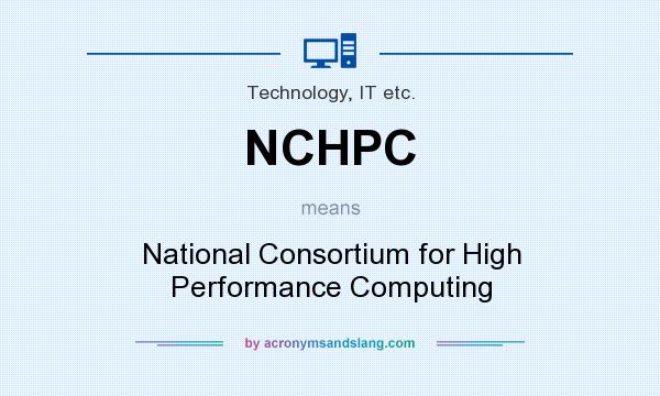 What does NCHPC mean? It stands for National Consortium for High Performance Computing