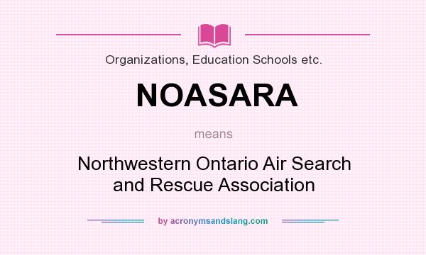 What does NOASARA mean? It stands for Northwestern Ontario Air Search and Rescue Association