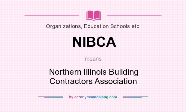 What does NIBCA mean? It stands for Northern Illinois Building Contractors Association