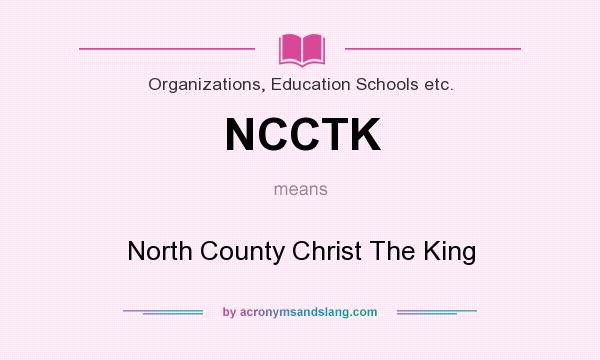 What does NCCTK mean? It stands for North County Christ The King