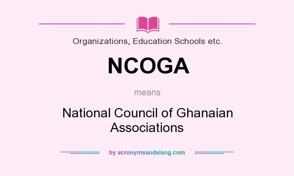 What does NCOGA mean? It stands for National Council of Ghanaian Associations