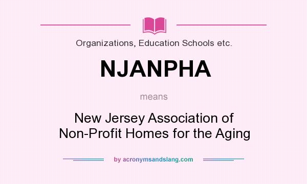 What does NJANPHA mean? It stands for New Jersey Association of Non-Profit Homes for the Aging