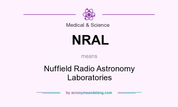 What does NRAL mean? It stands for Nuffield Radio Astronomy Laboratories