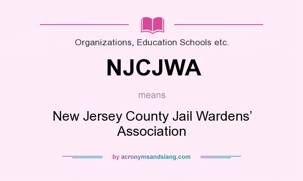 What does NJCJWA mean? It stands for New Jersey County Jail Wardens’ Association