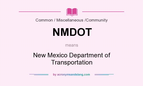 What does NMDOT mean? It stands for New Mexico Department of Transportation